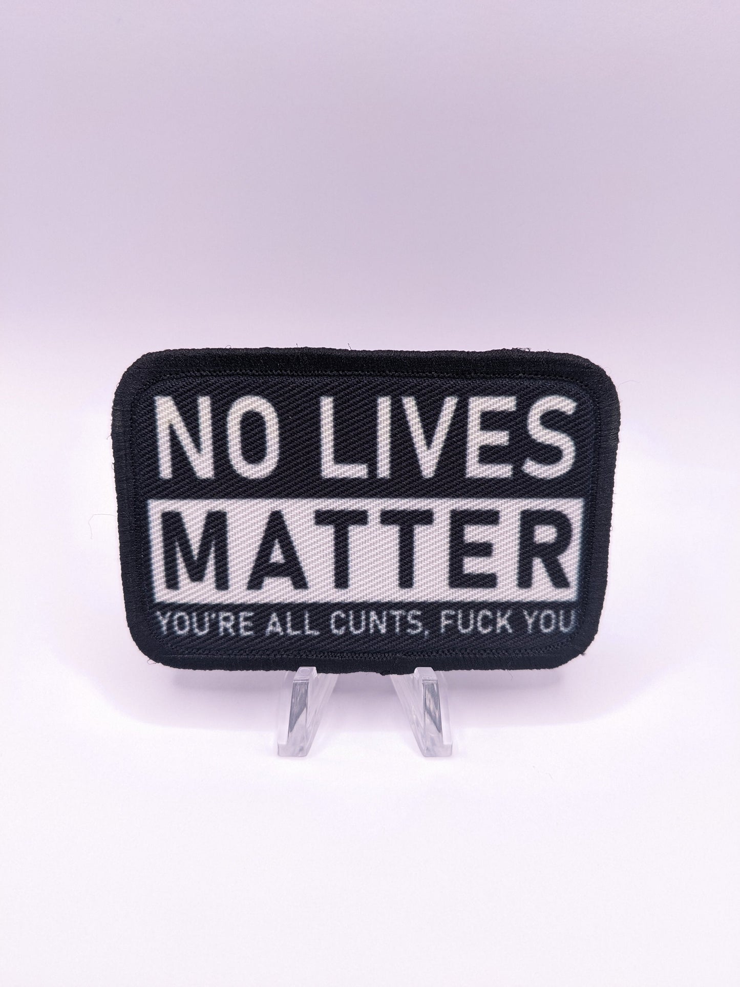 no lives matter you're all cunts fuck you 2"x3" morale patch with hook and loop backing