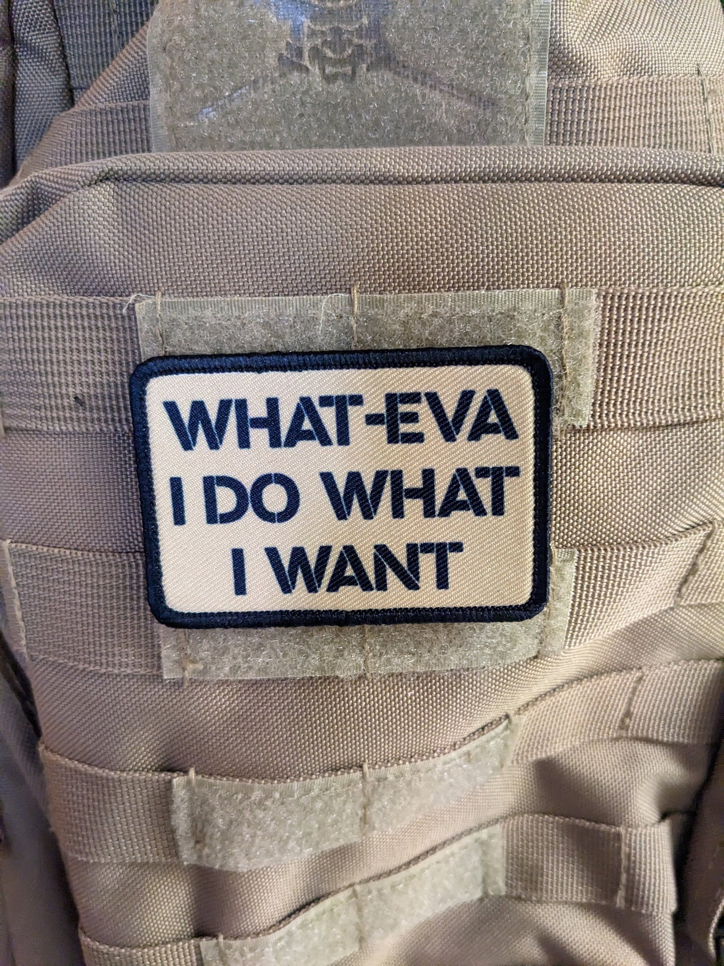 What-eva I do what I want meme 2"x3" morale patch with hook and loop backing