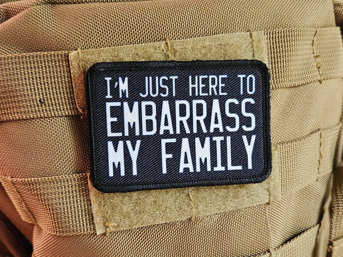 Im just here to embarrass my family meme funny 2"x3" morale patch with hook and loop backing