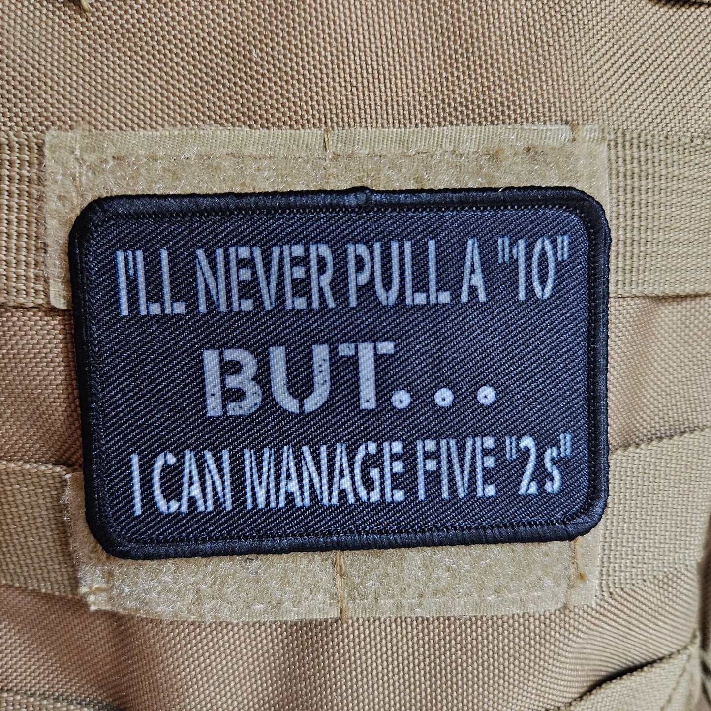 I'll never pull a 10 but I can manage five 2s 2"x3" morale patch with hook and loop backing military joke meme