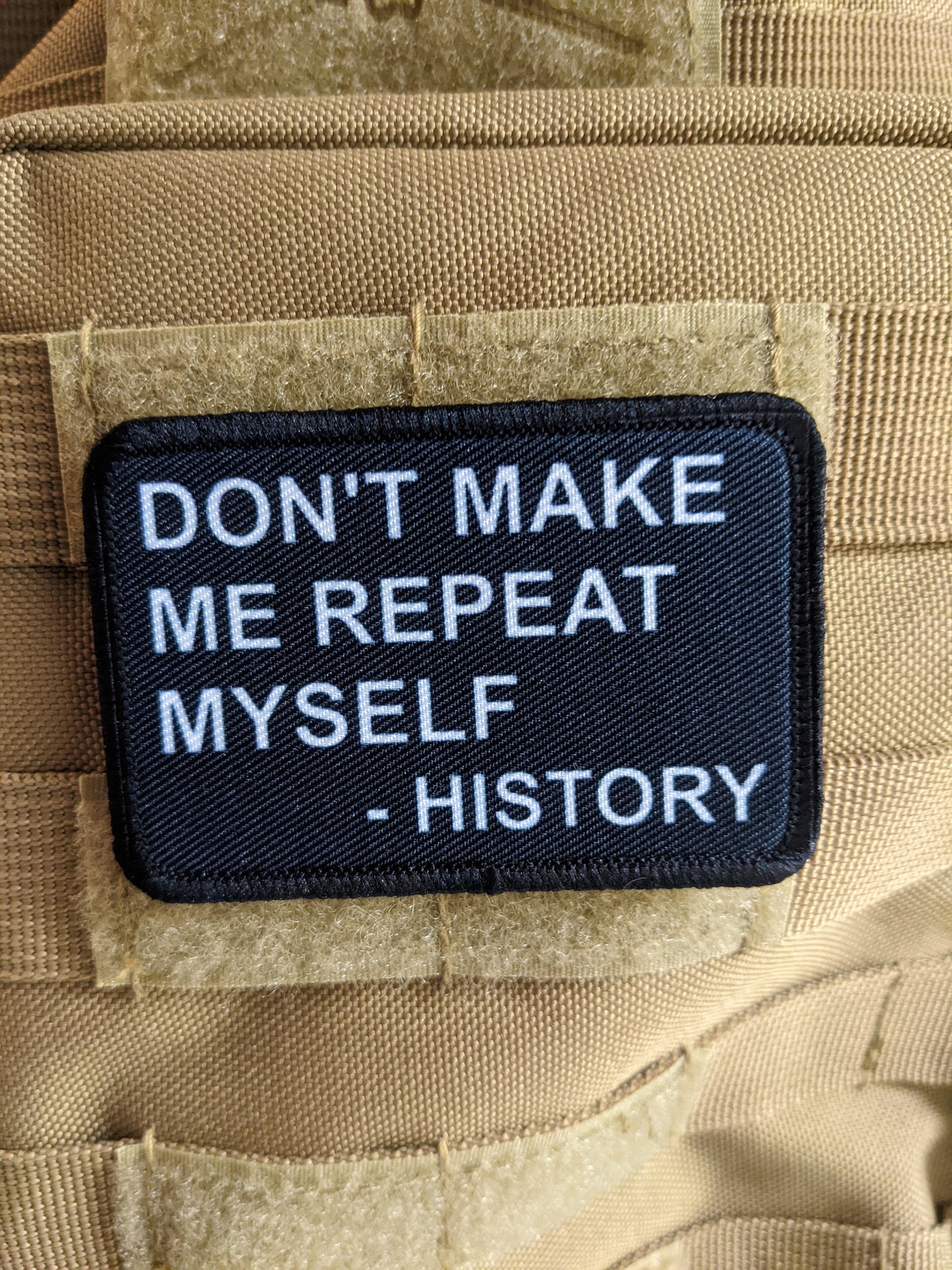 Don't make me repeat myself history funny meme 2"x3" morale patch with hook and loop backing removable