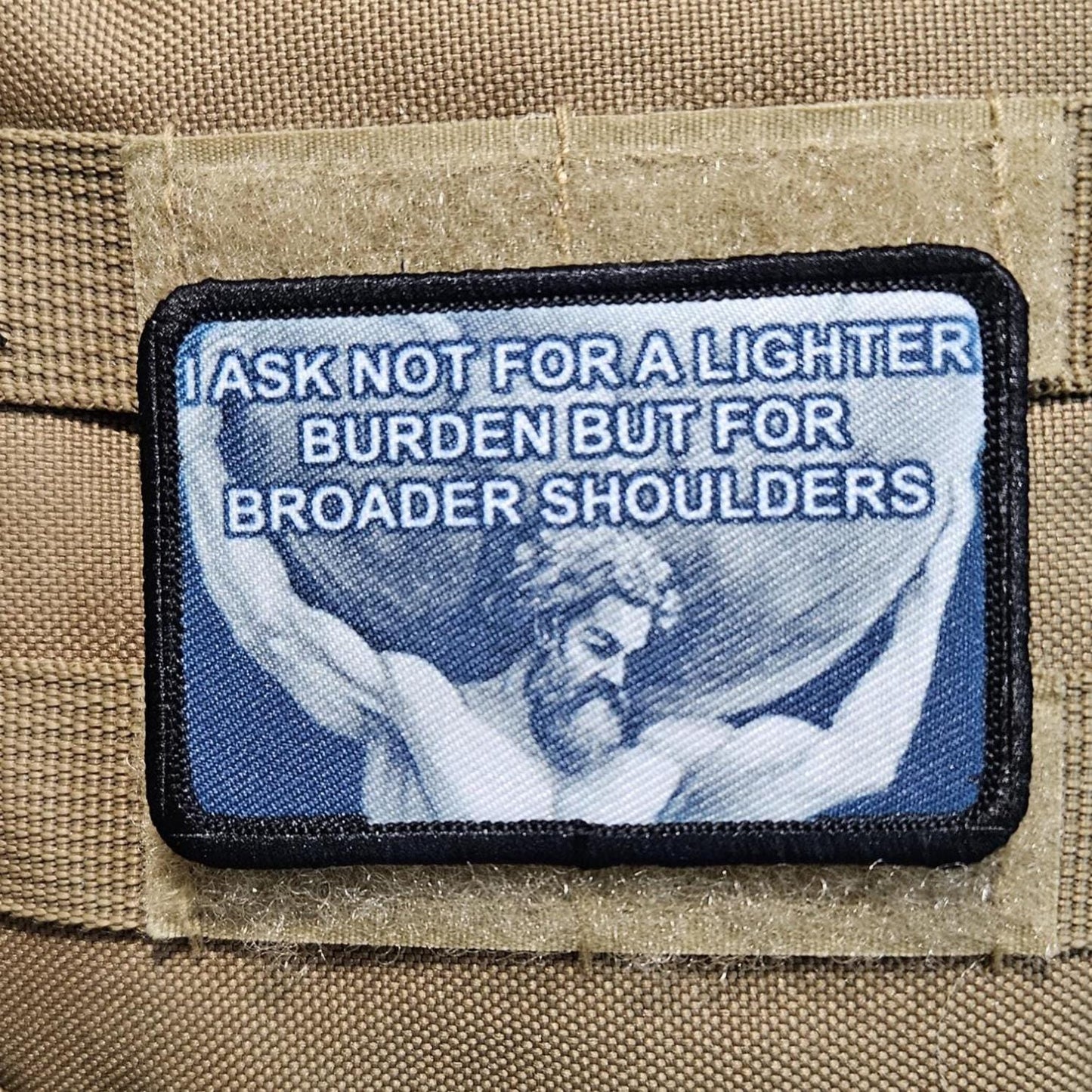 I ask not for lighter burdens, but for broader shoulders motivation 2"x3" removable morale patch with hook and loop backing