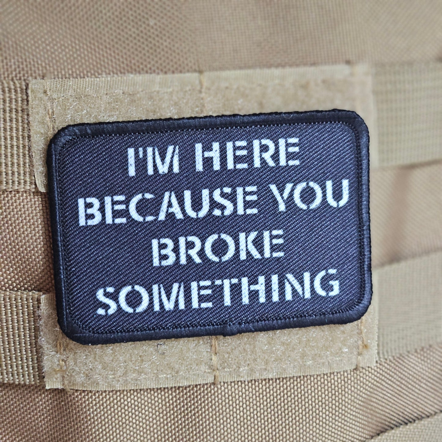 Im here because you broke something meme 2"x3" removable morale patch with hook and loop backing