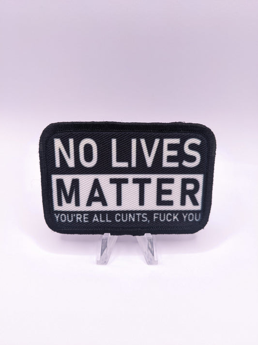 no lives matter you're all cunts fuck you  2"x3" morale patch with hook and loop backing