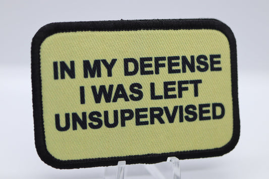 In My Defense I was left Unsupervised  removable patch 2"x3" morale patch with hook and loop backing