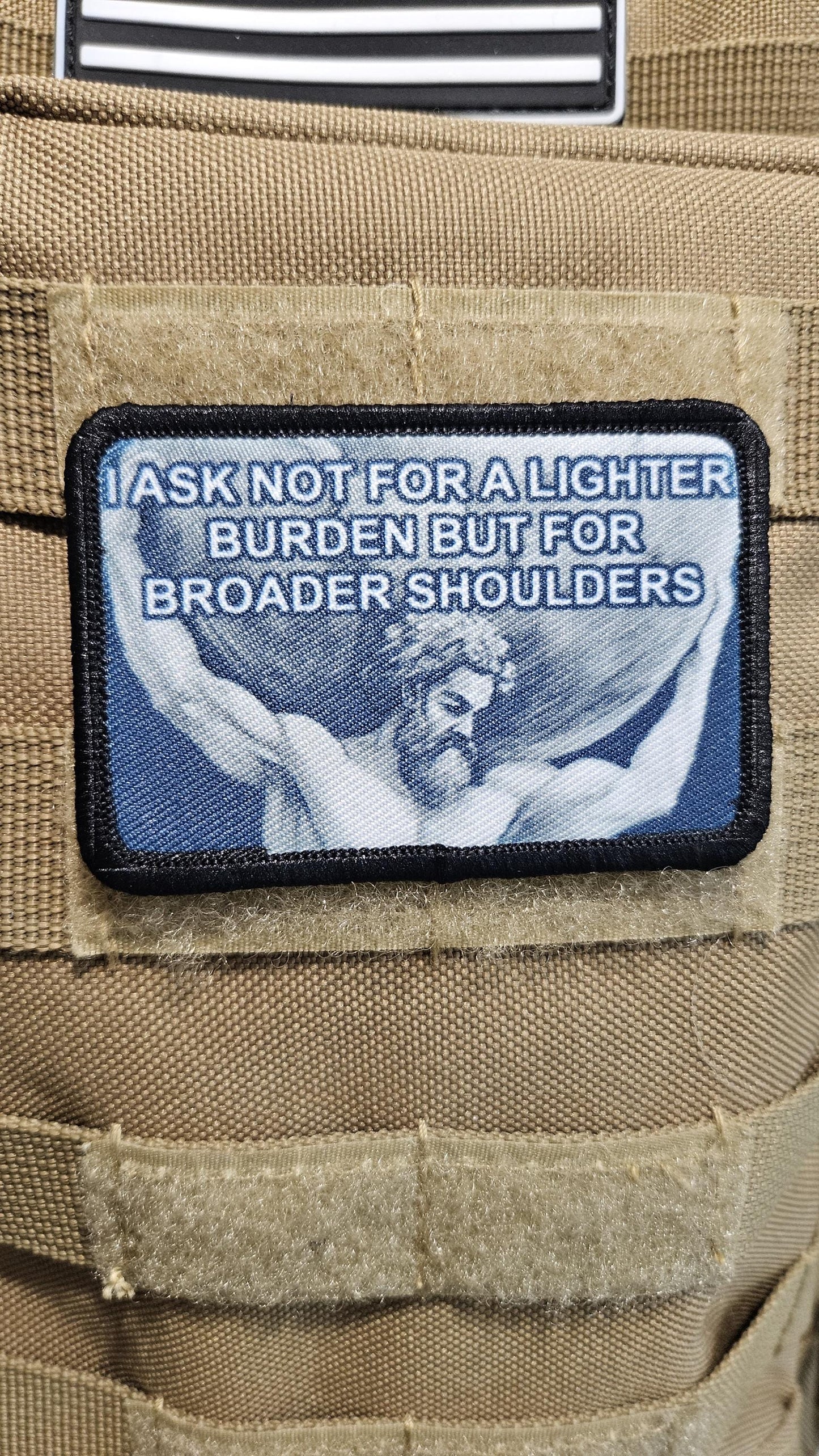 I ask not for lighter burdens, but for broader shoulders motivation 2"x3" removable morale patch with hook and loop backing