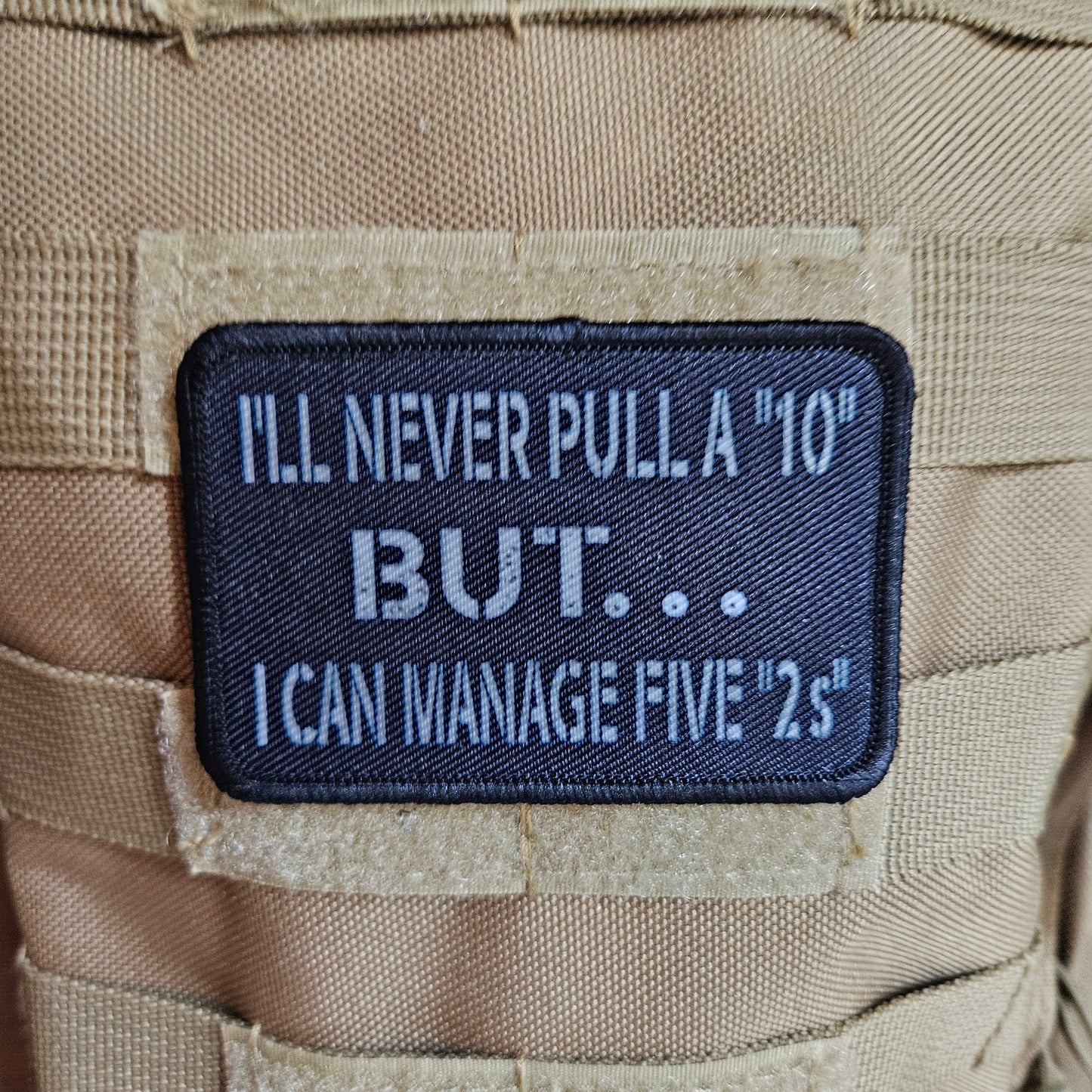 I'll never pull a 10 but I can manage five 2s 2"x3" morale patch with hook and loop backing military joke meme