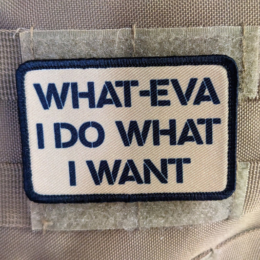 What-eva I do what I want meme 2"x3" morale patch with hook and loop backing