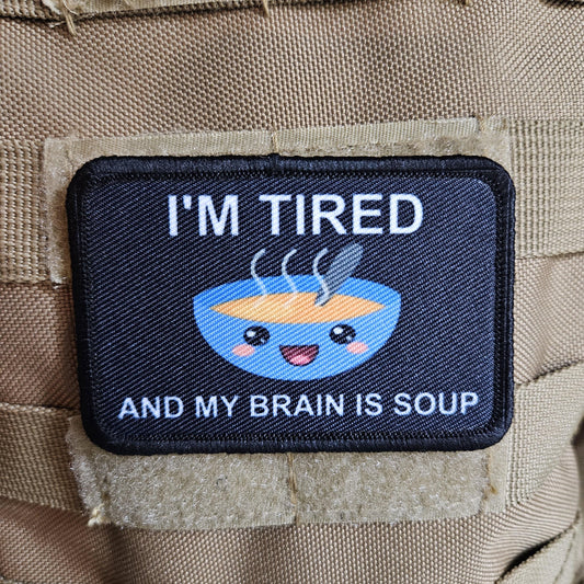 I'm tired and my brain is soup  meme  2"x3" morale patch with hook and loop backing