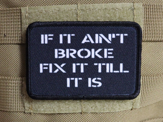 if it ain't broke fix it till it is  2"x3" morale patch with hook and loop backing military joke meme