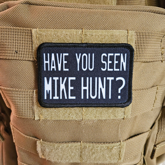 Have you seen Mike Hunt? sarcastic meme 2"x3" morale patch with hook and loop backing