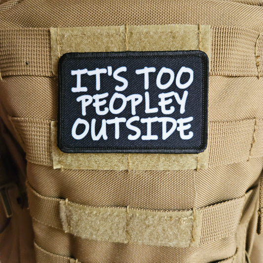 It's too peopley outside meme  2"x3" removable morale patch with hook and loop backing