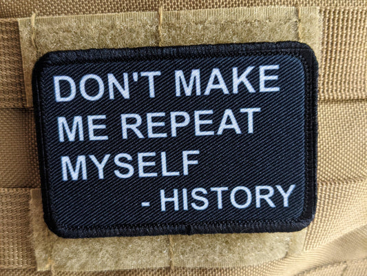 Don't make me repeat myself history funny meme 2"x3" morale patch with hook and loop backing removable