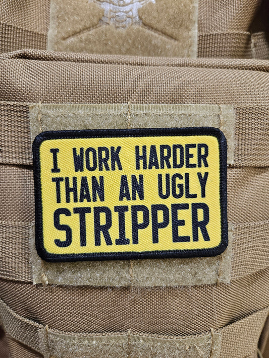 I work harder than an ugly stripper 2"x3"  removable morale patch with hook and loop backing