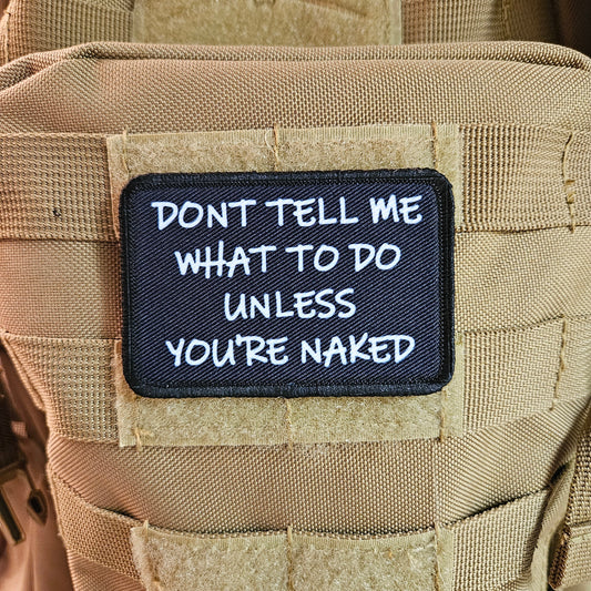 Don't tell me what to do unless you're naked 2"x3" morale patch with hook and loop backing