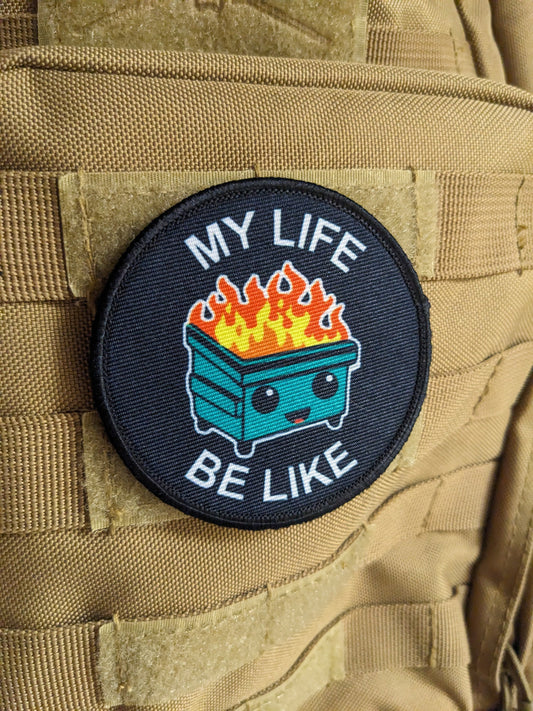 My life be like a dumpster  fire cute meme 3" circle removable morale patch with hook and loop backing