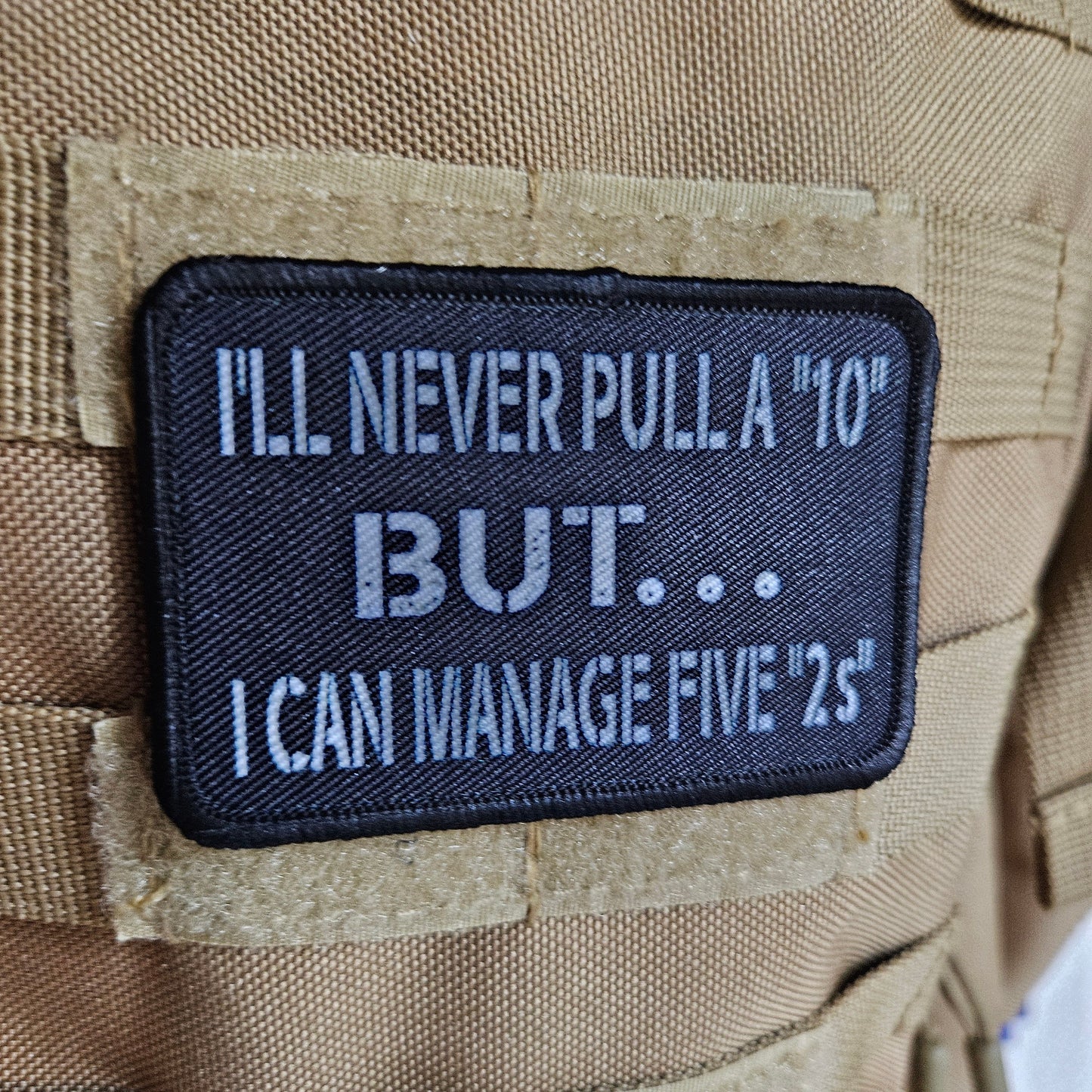 I'll never pull a 10 but I can manage five 2s 2"x3" morale patch with hook and loop backing military joke meme