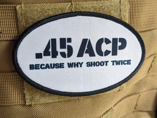 45 acp because why shoot twice running celebration joke  4"x2.5" oval morale patch with hook and loop backing