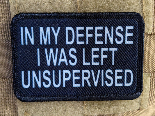 In My Defense I was left Unsupervised  removable patch 2"x3" morale patch with hook and loop backing BW