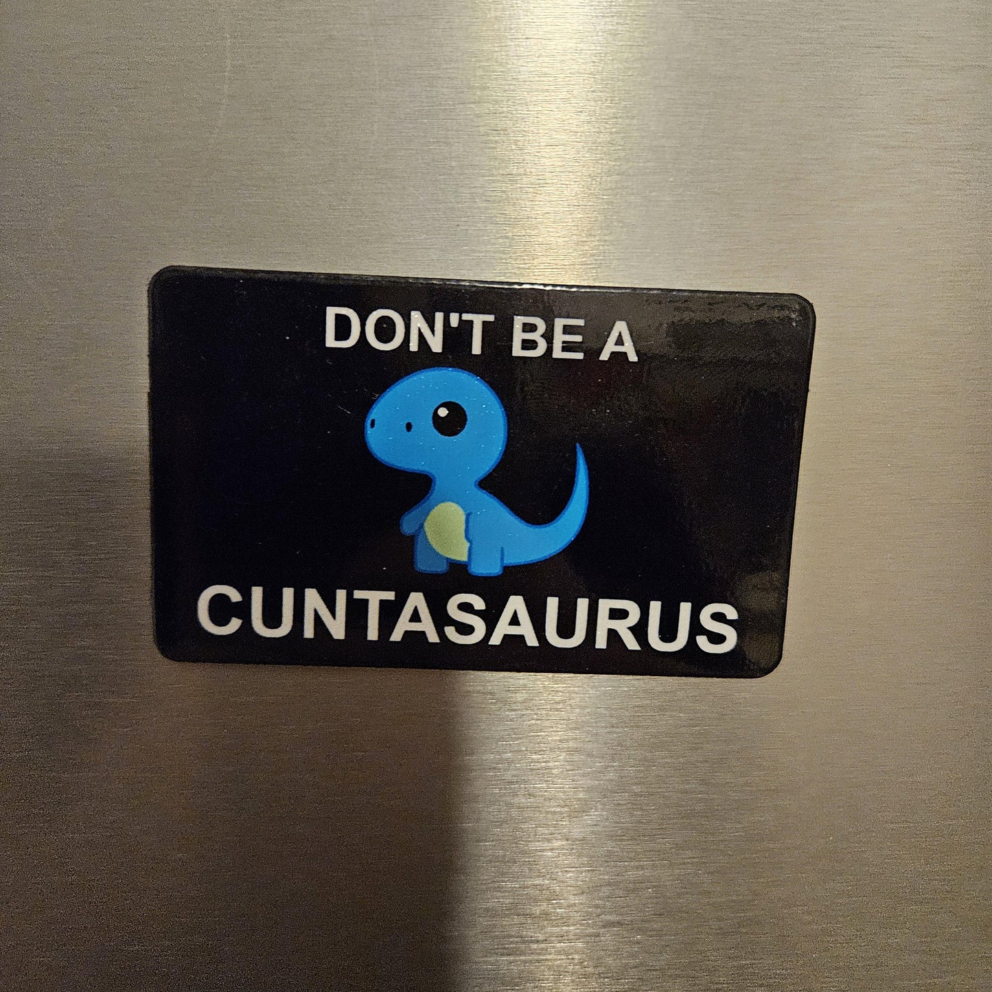 Dont be a cuntasaurus fridge magnet 2x3.5" dimensions meme