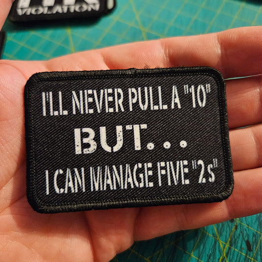 I'll never pull a 10 but I can manage five 2s 2"x3" morale patch with hook and loop backing military joke meme