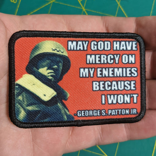 General Patton may God have mercy on My enemies because I won't  2"x3" removable morale patch with hook and loop backing