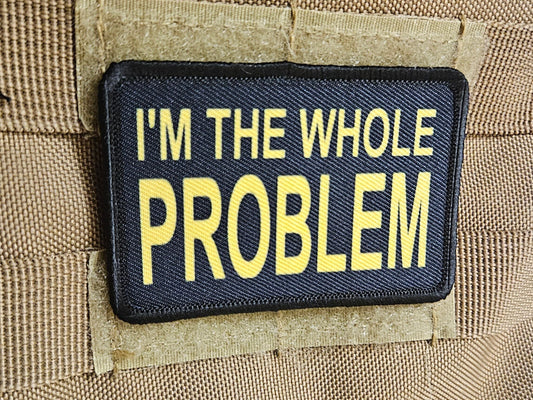 Im the whole problem removable patch 2"x3" morale patch with hook and loop backing