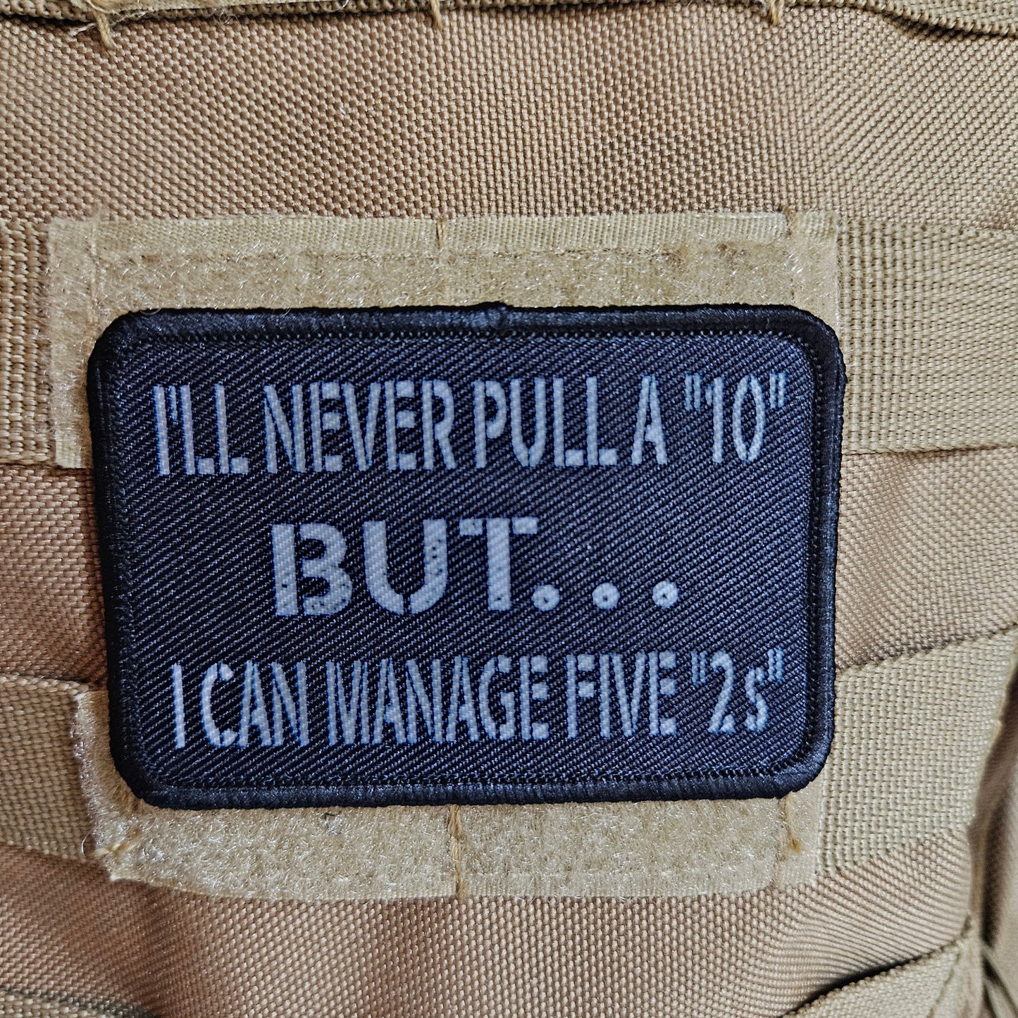 I'll never pull a 10 but I can manage five 2s 2"x3" morale patch with hook and loop backing military joke meme